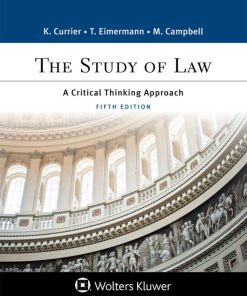 Study of Law A Critical Thinking Approach 5th edition by Katherine Currier, Thomas Eimermann, Marisa Campbell ISBN 1543820768 9781543820768
