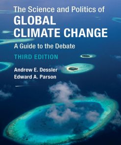 The Science and Politics of Global Climate Change 1st edition by Andrew Dessler, Edward Parson ISBN 1107179424 9781107179424