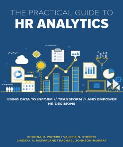 The Practical Guide to HR Analytics 1st edition by Rachael Johnson Murray, Lindsay McFarlane, Valerie Streets, Shonna Waters ISBN 1586445324 978-1586445324