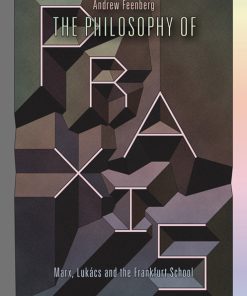 The Philosophy of Praxis 1st edition by Andrew Feenberg ISBN 1781681725 9781781681725
