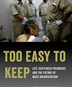 Too Easy to Keep Life Sentenced Prisoners and the Future of Mass Incarceration 1st edition by Herbert ISBN 0520300514 9780520300514