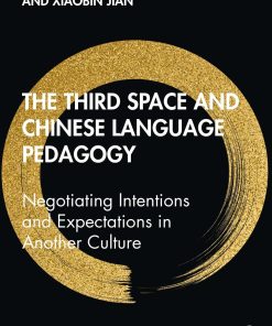 The Third Space and Chinese Language Pedagogy Negotiating Intention and Expectations in Another Culture 1st edition by Xin Zhang, Xiaobin Jian ISBN 1000290522  9781000290523