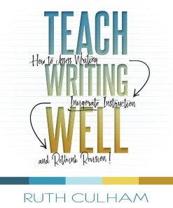 Teach Writing Well How to Assess Writing Invigorate Instruction and Rethink Revision 1st edition by Ruth Culham ISBN 1003842062  9781003842064