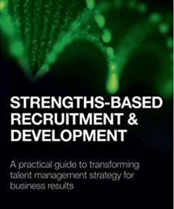 Strengths Based Recruitment and Development A practical guide to transforming talent management strategy for business results 1st edition by Sally Bibb ISBN 0749476982 9780749476984