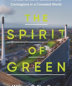 The Spirit of Green The Economics of Collisions and Contagions in a Crowded World 1st editon by Nordhaus  ISBN 0691214344  978-0691214344