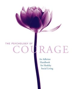 The Psychology of Courage An Adlerian Handbook for Healthy Social Living 1st Edition by Alan Milliren , Julia Yang ISBN 1138884391 978-1138884397