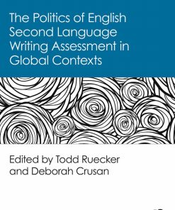 The Politics of English Second Language Writing Assessment in Global Contexts 1st  edition by Deborah Crusan , Todd Ruecker  ISBN 1138094471 978-1138094475