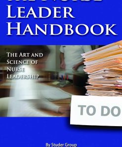 The Nurse Leader Handbook The Art and Science of Nurse Leadership 1st Edition by Studer Group ISBN 0984079424 9780984079421