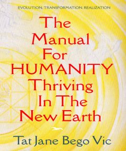 The Manual For Humanity Thriving In The New Earth evolution transformation realization 1st edition by Tat Jane Bego Vic 9798538802500