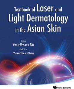 Textbook of Laser and Light Dermatology in the Asian Skin 1st edition by Yong Kwang Tay, Yuin Chew Chan ISBN 9814338869 9789814338868