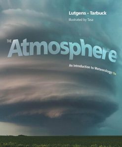 The Atmosphere An Introduction to Meteorology 13th Edition by Frederick K Lutgens, Edward J Tarbuck, Dennis G Tasa ISBN 0321984625 978-0321984623