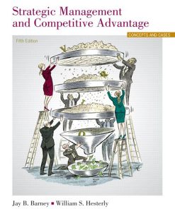Strategic Management and Competitive Advantage Concepts and Cases 5th Edition by Jay B. Barney