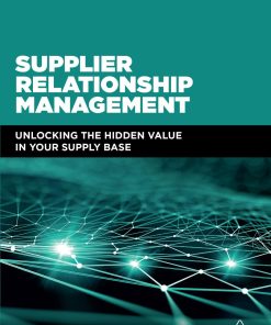 Supplier Relationship Management Unlocking the hidden value in your supply base