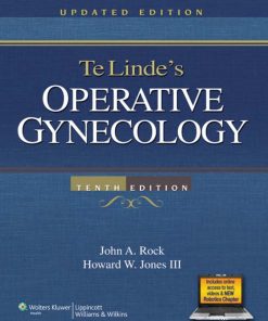 TE LINDE'S OPERATIVE GYNECOLOGY TENTH EDITION John A. Rock & MD & Howard W. Jones III