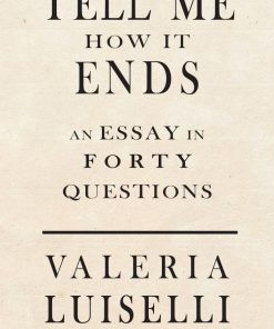 Tell Me How It Ends Valeria Luiselli