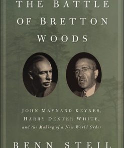The Battle of Bretton Woods 1st edition by Steil Benn ISBN 0691149097 978-0691149097