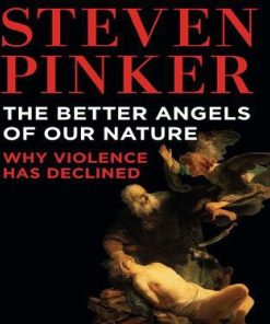 The Better Angels of Our Nature Why Violence Has Declined 1st edition by Steven Pinker ISBN 0670022950‎ 978-0670022953