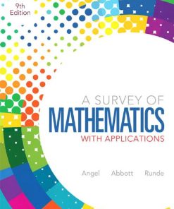 A survey of mathematics with applications 9th Edition by Allen Angel, Christine Abbott, Dennis Runde ISBN 0321759664 978-0321759665